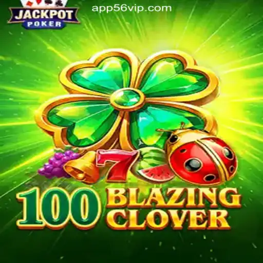 Unveiling the Excitement of 100BlazingClover: A Premier Gaming Experience on 56VIP.com Platform